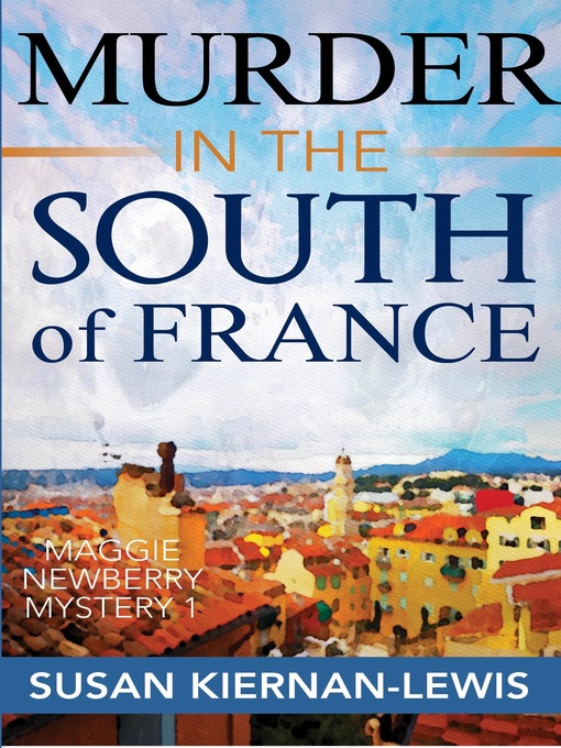 Title details for Murder in the South of France, Book 1 of the Maggie Newberry Mysteries by Susan Kiernan-Lewis - Available